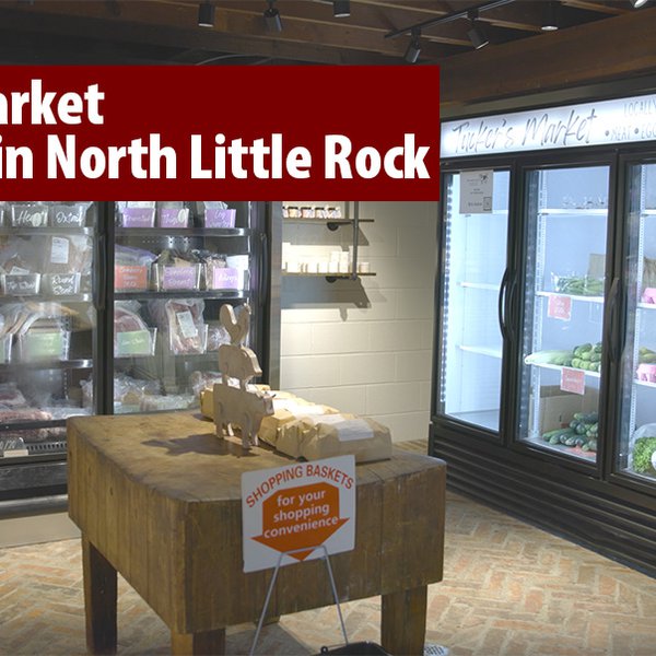 Tucker’s Market Now Open in North Little Rock